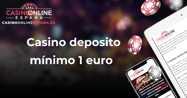 Casino depósito mínimo 1 euro